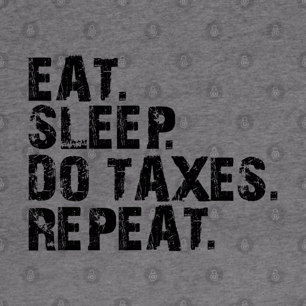 Accountant - Eat. Sleep. Do Taxes. Repeat. by KC Happy Shop